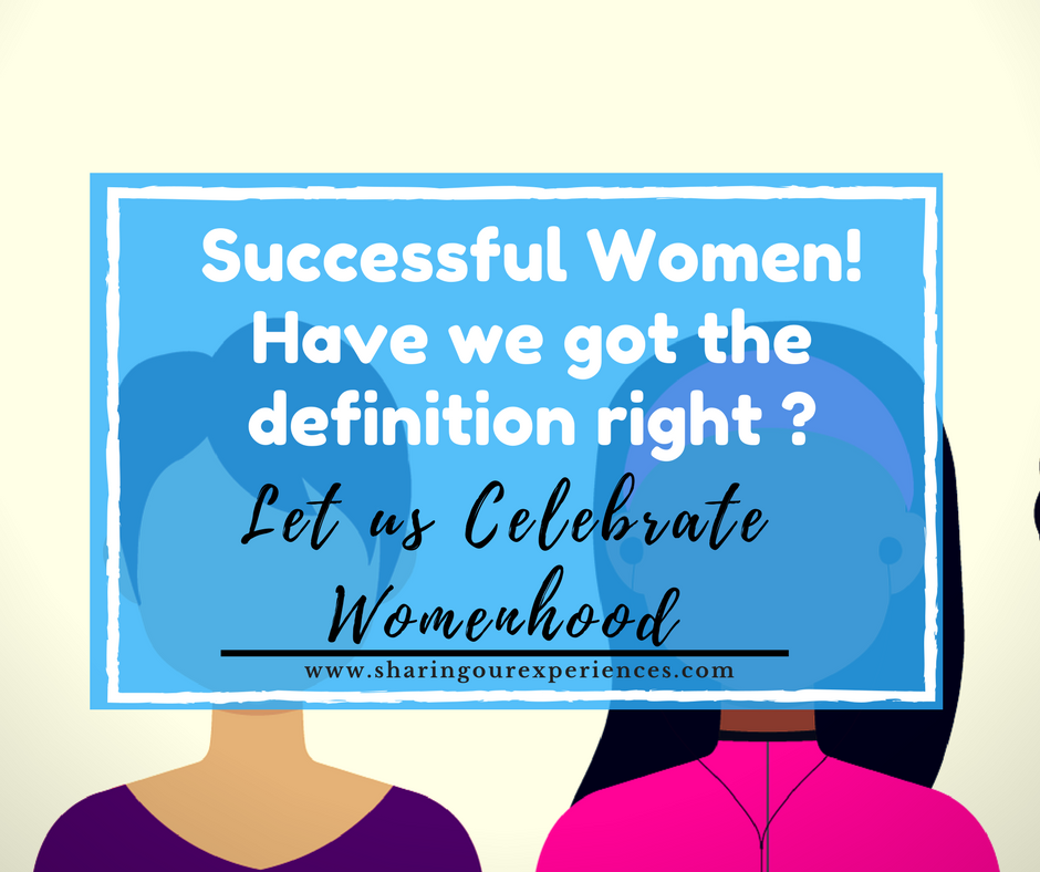 Successful Women Have we got our definition right. Celebrate Womenhood this International Womens day