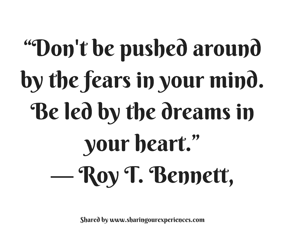 Dont be pushed around by the fears in your mind. Be led by the dreams in your heart."-- Roy T.Bennett #quotes #thoughtoftheday #inspiration