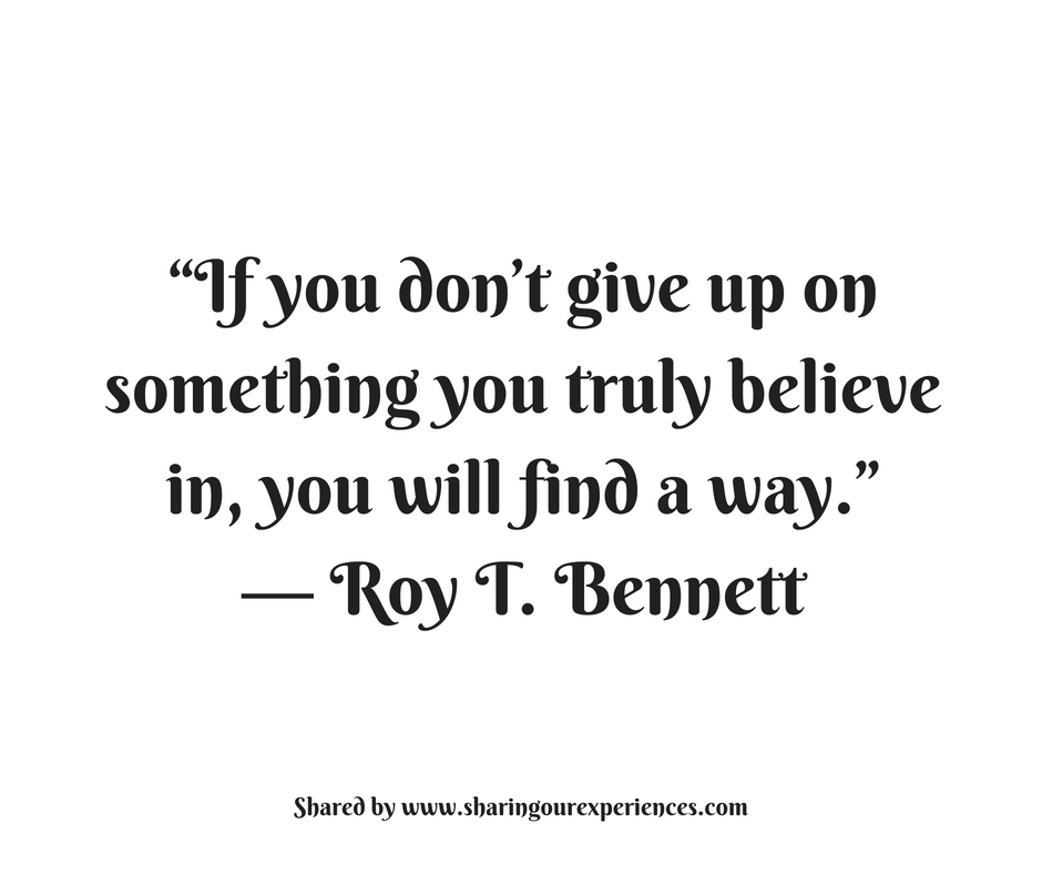 If you dont give up on something you truly believe in, you will find a way." - Roy T.Bennett #quotes #thoughtoftheday #inspiration