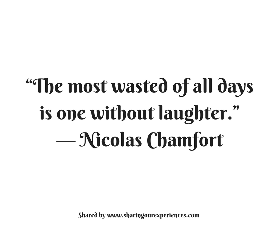 The most wasted of all days is one without laughter." -- Nicolas Chamfort #quotes #thoughtoftheday #inspiration