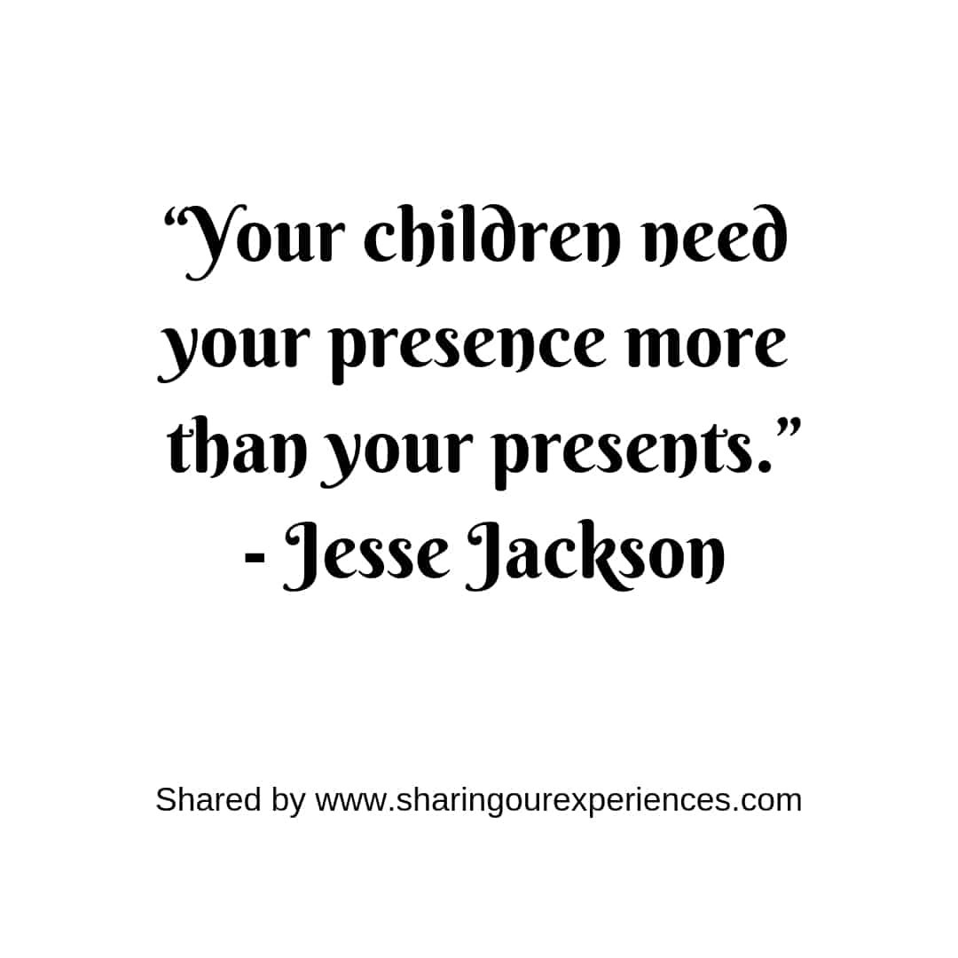 “Your children need your presence more than your presents.”- Jesse Jackson #parentingquotes