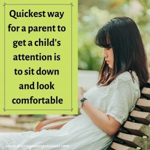 Quickest way for a parent to get a child's attention is to sit down and look comfortable #funnyParentingmemes