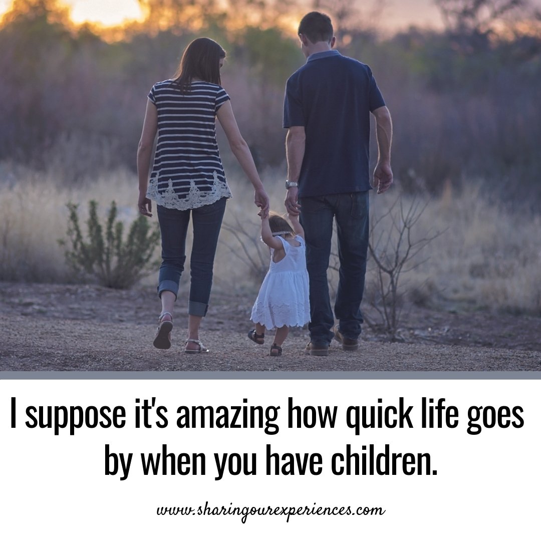 I suppose it's amazing how quick life goes by when you have children. #parentingquotes #Positive #Inspirational