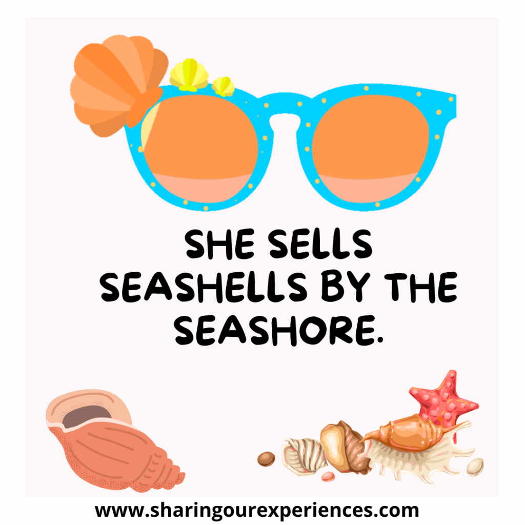 Oldest and popular English tongue twister for kids. She sells seashells by the seashore.