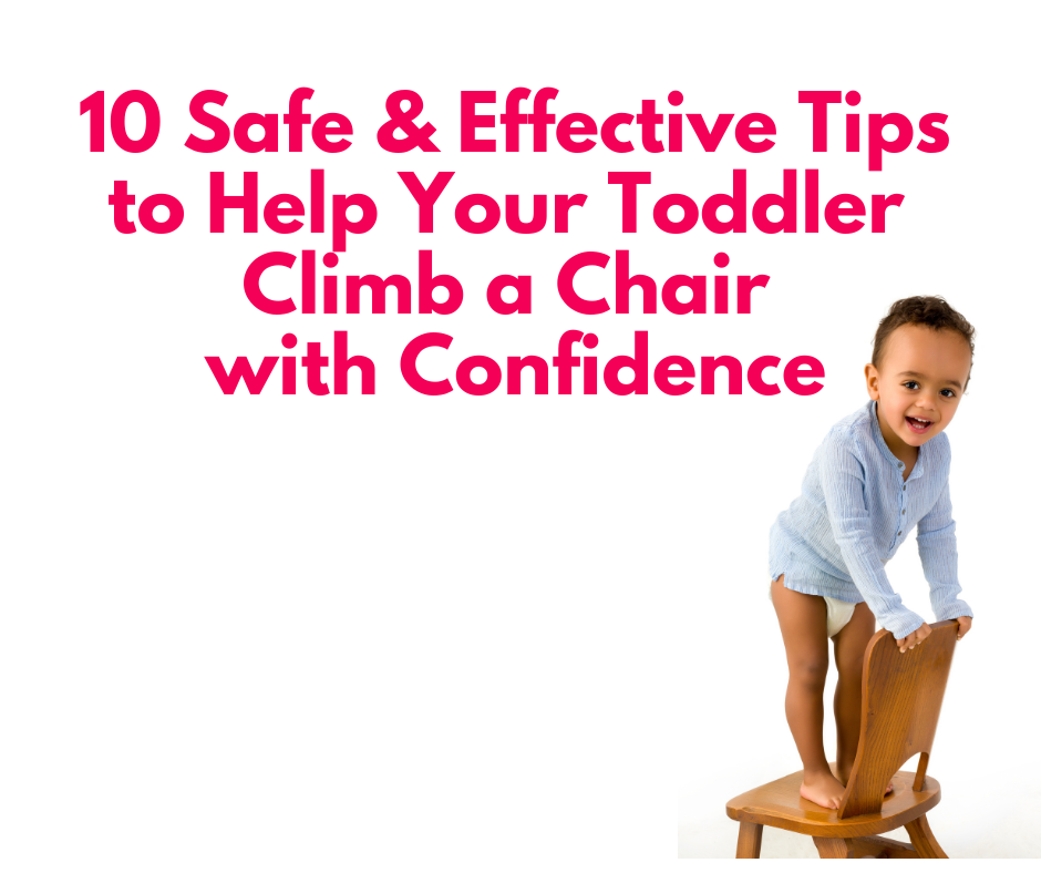 Safe Effective tips to help your toddler climb a chair with confidence