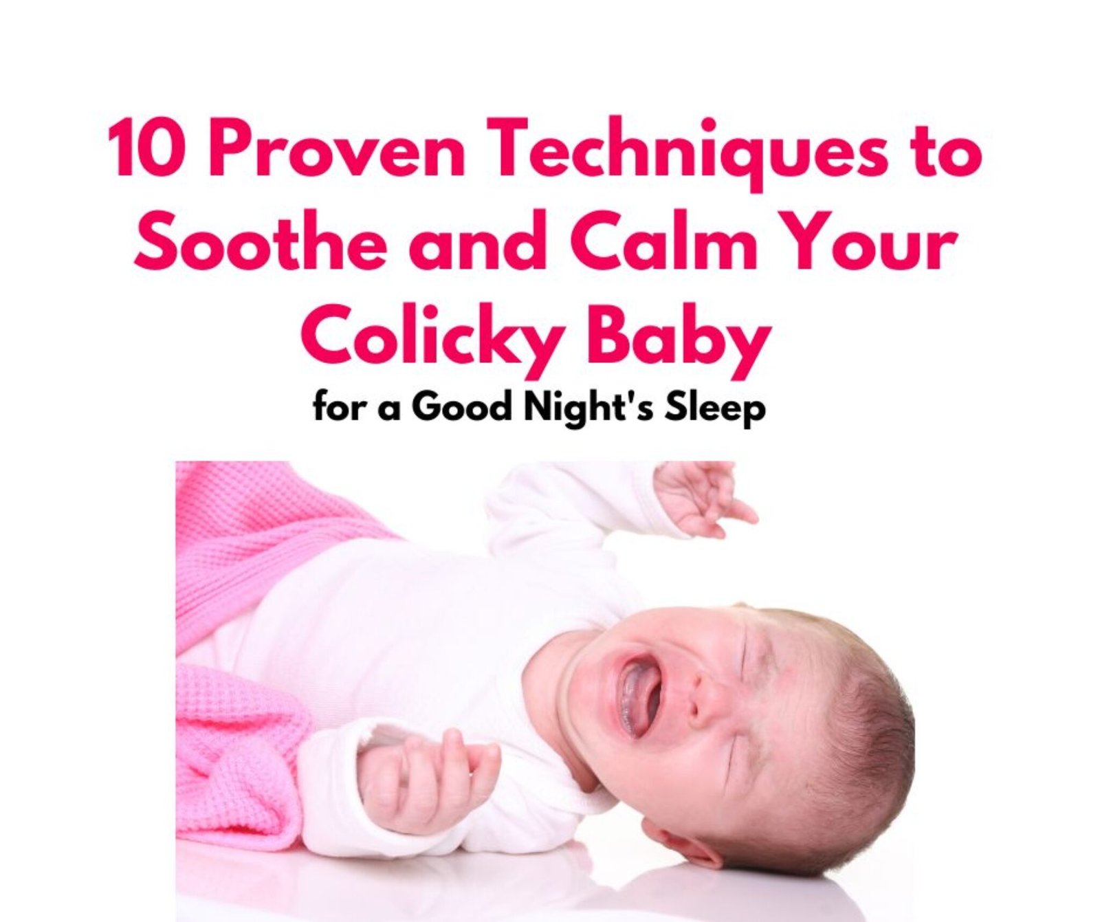 10 Proven Techniques to Soothe and Calm Your Colicky Baby for a Good