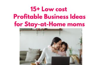 Low cost Profitable Business Ideas for Stay-at-Home moms