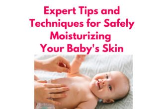 Expert Tips and Techniques for Safely Moisturizing Your Baby's Skin