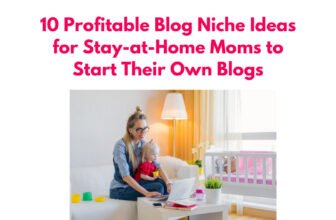 Profitable Blog Niche Ideas for Stay-at-Home Moms
