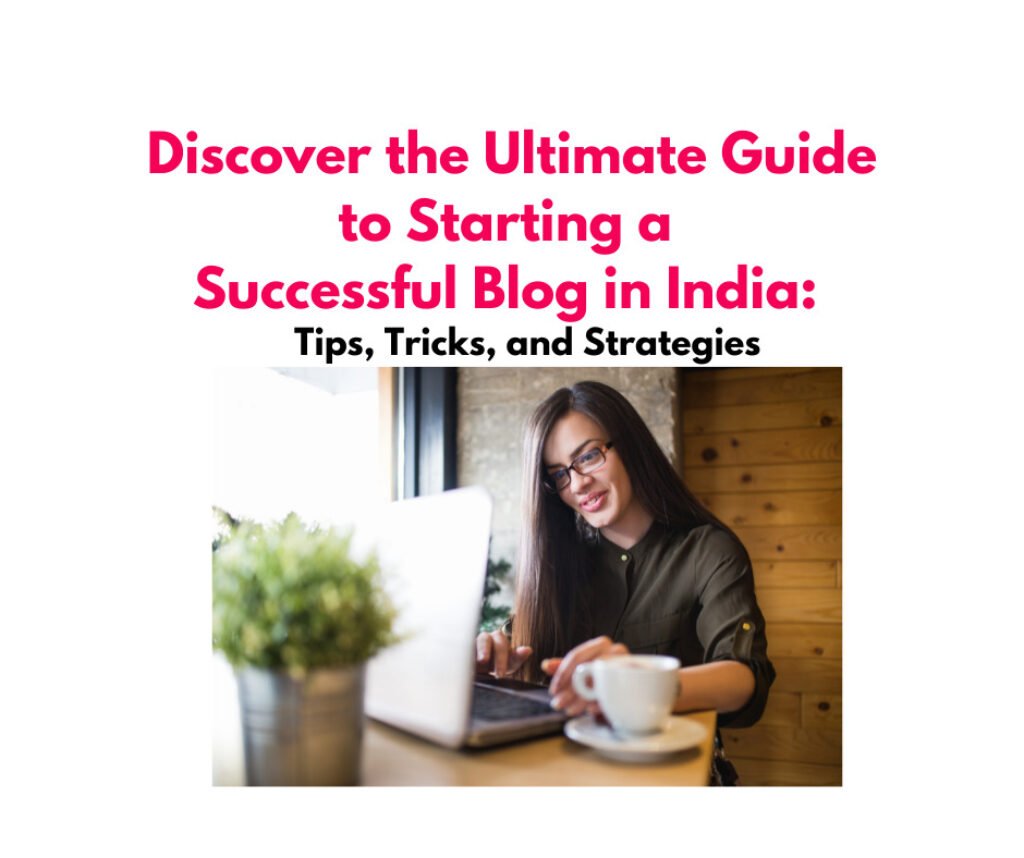 Discover the Ultimate Guide to Starting a Successful Blog in India ...