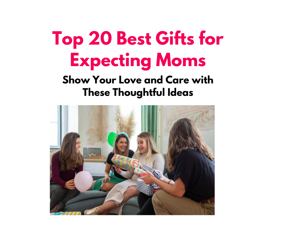 Top 20 Best Gifts for Expecting Moms