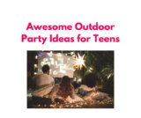 Get the Party Started: 20 Awesome Outdoor Party Ideas for Teens!