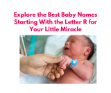 Radiant and Remarkable: Explore the Best Baby Names Starting With the Letter R for Your Little Miracle!
