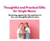 Top 20 Thoughtful and Practical Gifts for Single Moms – Perfect for Any Occasion!