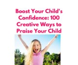 Boost Your Child’s Confidence: 100 Creative Ways to Praise Your Little One