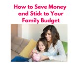 Budgeting Tips for Moms: How to Save Money and Stick to Your Family Budget