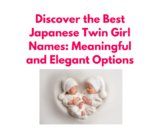 100+ Unique and Beautiful Japanese Twin Girl Names for Your Babie