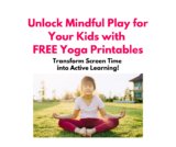 Unlock Mindful Play for Your Kids with FREE Yoga Printables: Transform Screen Time into Active Learning!