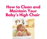 How to Clean and Maintain Your Baby’s High Chair in India: Tips and Tricks