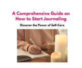 Discover the Power of Self-Care: A Comprehensive Guide on How to Start Journaling