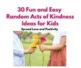 30 Fun and Easy Random Acts of Kindness Ideas for Kids – Spread Love and Positivity!