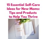 15 Essential Self-Care Ideas for New Moms: Tips and Products  to Help You Thrive