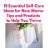 10 Time-Saving Self-Care Tips for Busy Moms: Make Time for Yourself!