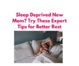Top Strategies for Managing Sleep Deprivation as a New Mom: Expert Tips and Advice