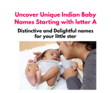 Uncover Unique Indian Baby Names Starting with letter A – Distinctive and Delightful names for your little star
