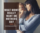 What moms really want on mother’s Day  – Top 15 wishes from real moms (Save your money)