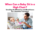 Optimal Timing: When Can a Baby Safely Use a High Chair?