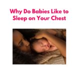 Why Do Babies Like to Sleep on Your Chest? Exploring the Benefits of Skin-to-Skin Contact