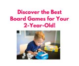 Say Goodbye to Boredom: Discover the Best Board Games for Your 2-Year-Old!