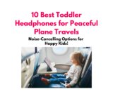 10 Best Toddler Headphones for Peaceful Plane Travels: Noise-Cancelling Options for Happy Kids!
