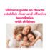 How do you set boundaries with kids without yelling or hitting or bribing?