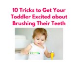 Say Goodbye to Tantrums: 10 Tricks to Get Your Toddler Excited about Brushing Their Teeth