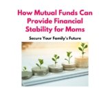 Secure Your Family’s Future: How Mutual Funds Can Provide Financial Stability for New Moms