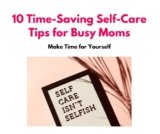 10 Time-Saving Self-Care Tips for Busy Moms: Make Time for Yourself!