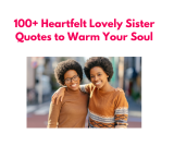 100+ Heartfelt Lovely Sister Quotes to Warm Your Soul