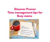 How to Manage Your Time as a Busy Mom: Tips from Experts for Effective Time Management