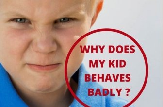 Why does my kid behaves Badly ?