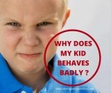 Why does my kid behaves Badly ?